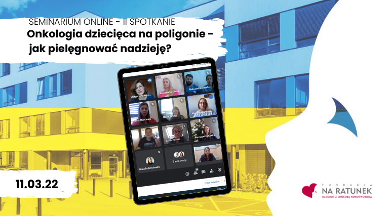 Onkologia dziecięca na poligonie – jak pielęgnować nadzieję? Seminarium online – II spotkanie