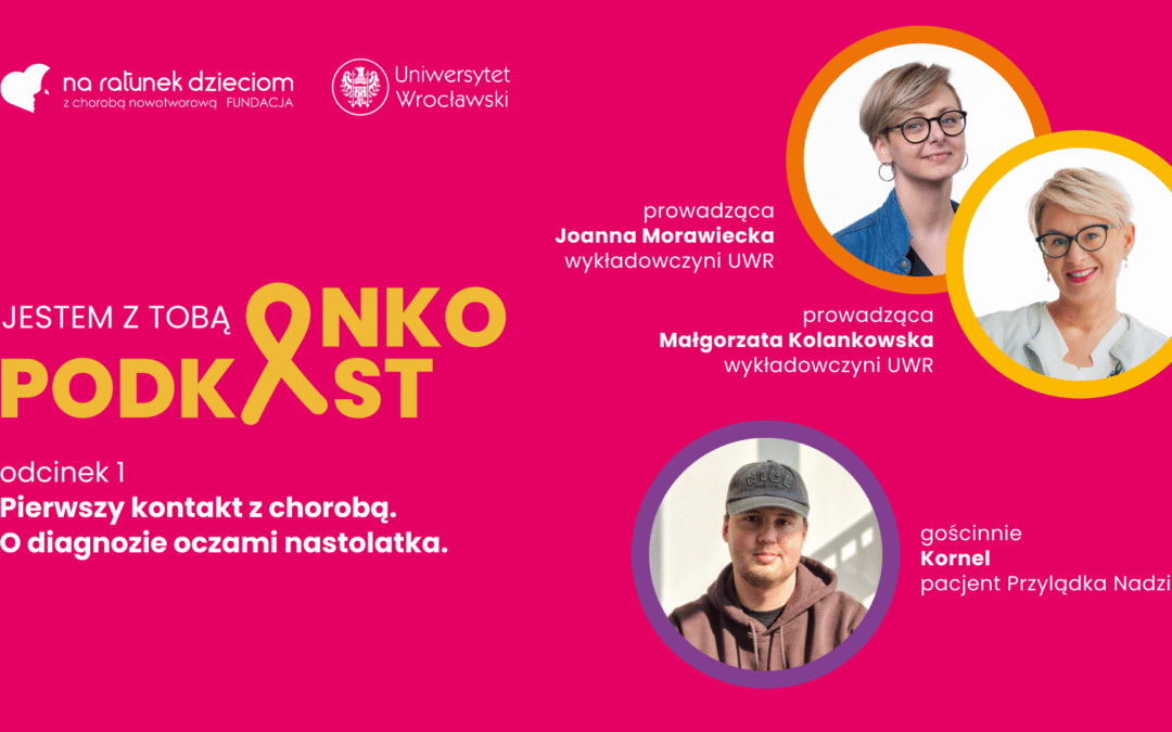 “Onkopodkast – Jestem z Tobą”. Posłuchaj rozmów o onkologii pediatrycznej
